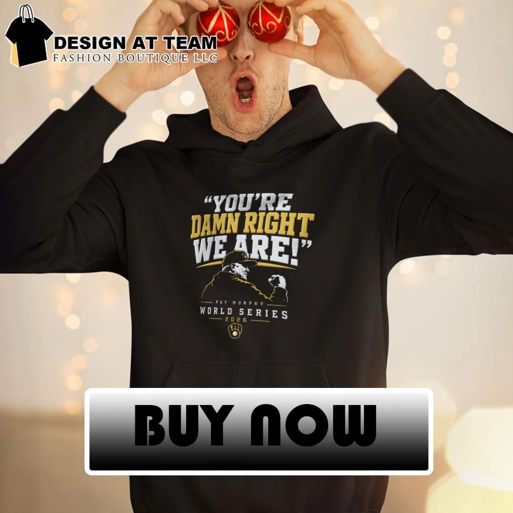 Milwaukee Baseball Pat Murphy You’re damn right we are shirt