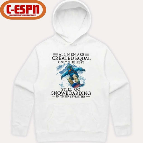 All Men Are Created Equal Only The Best Still Go Snowboarding In Their Seventies Shirt