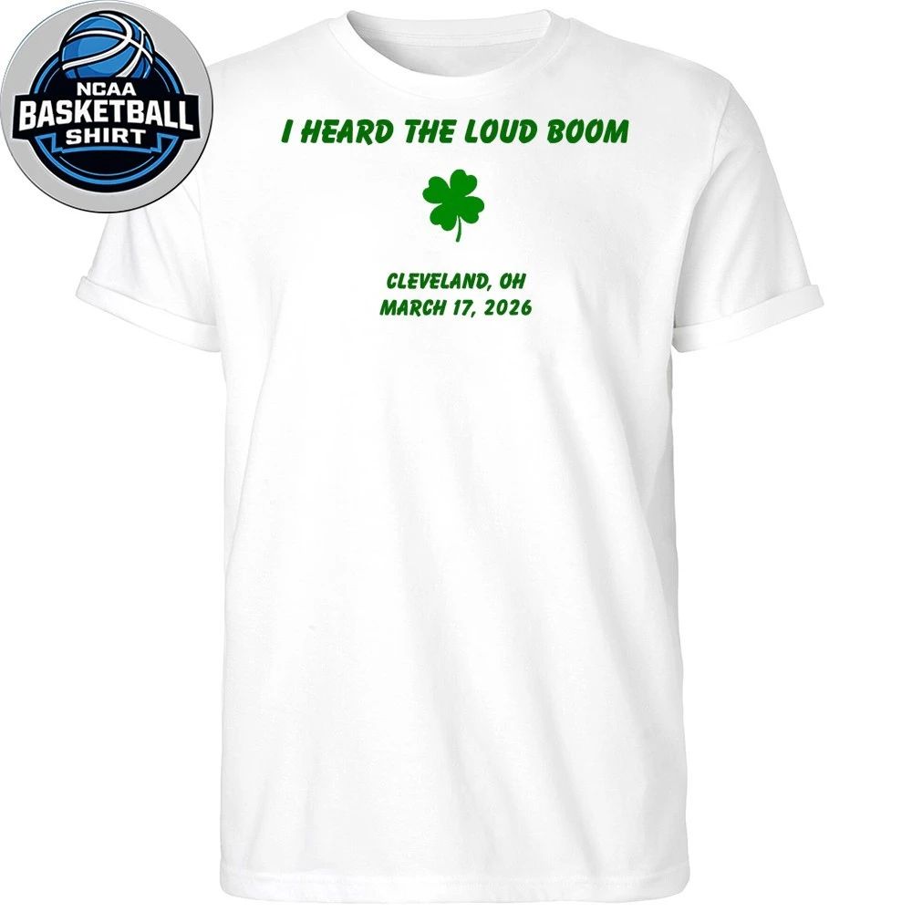 I Heard The Loud Boom Cleveland Oh March 17 2026 Shirt