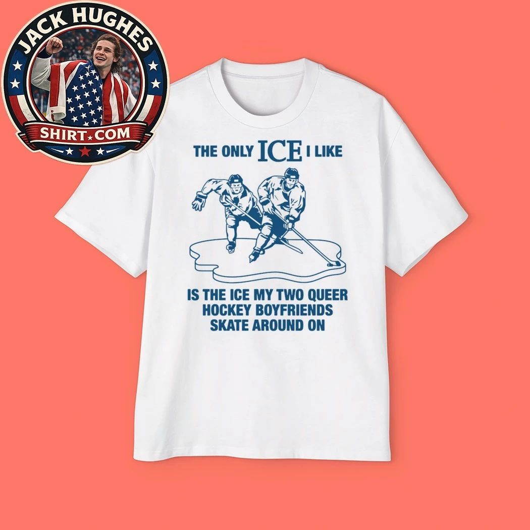 The Only ICE I Like Is The Ice My Two Queer Boyfriends Skate Around On Hockey Shirt