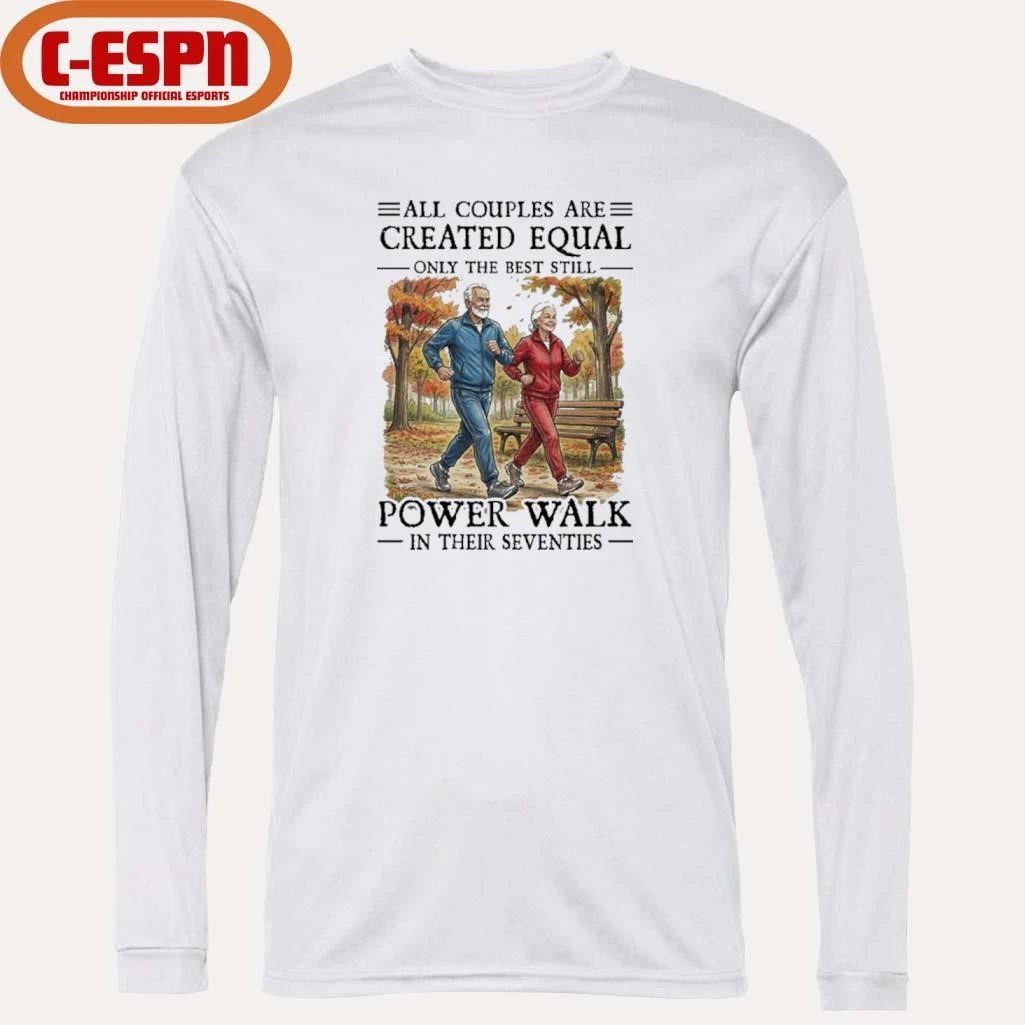 All Couples Are Created Equal Only The Best Still Power Walk In Their Seventies Shirt