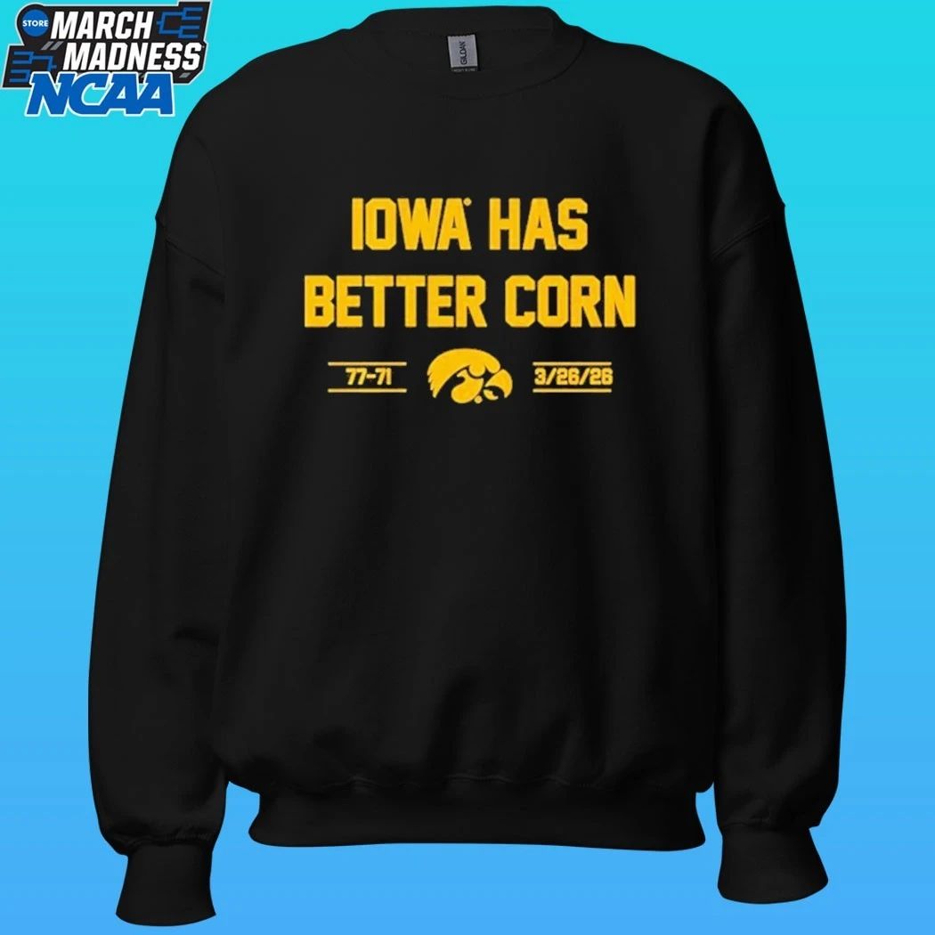 Iowa Hawkeyes Basketball Has Better Corn 77-71 3 26 2026 Shirt
