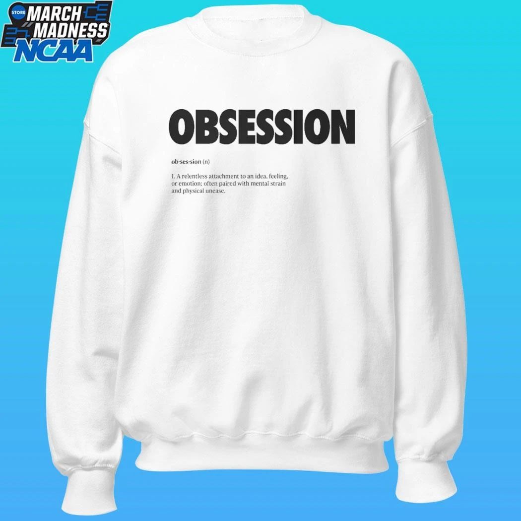 Obsession Definition A Relentless Attachment To An Idea Feeling Or Emotion Often Paired With Mental Strain And Physical Unease Shirt