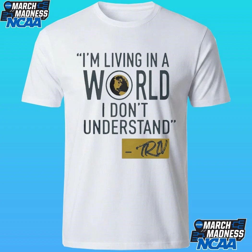 Mike Trivisonno Im Living In A World I Dont Understand Shirt