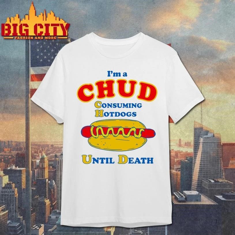 I’m A Chud Consuming Hot Dogs Until Death Graphic Shirt