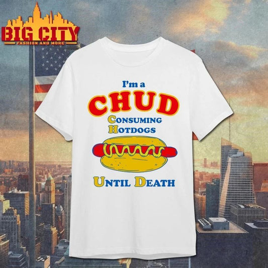 I’m A Chud Consuming Hot Dogs Until Death Graphic Shirt