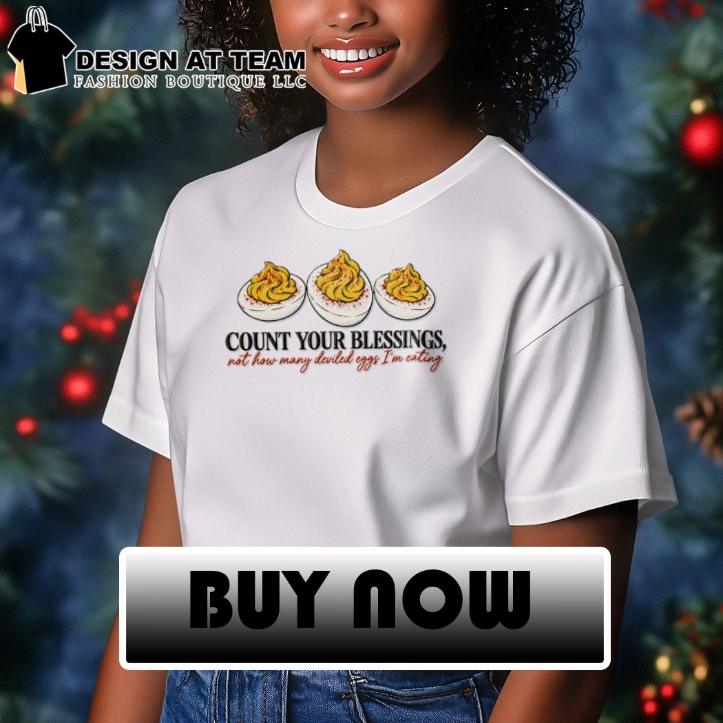 Thanksgiving Deviled Eggs count your blessings not how many deviled eggs I’m eating shirt