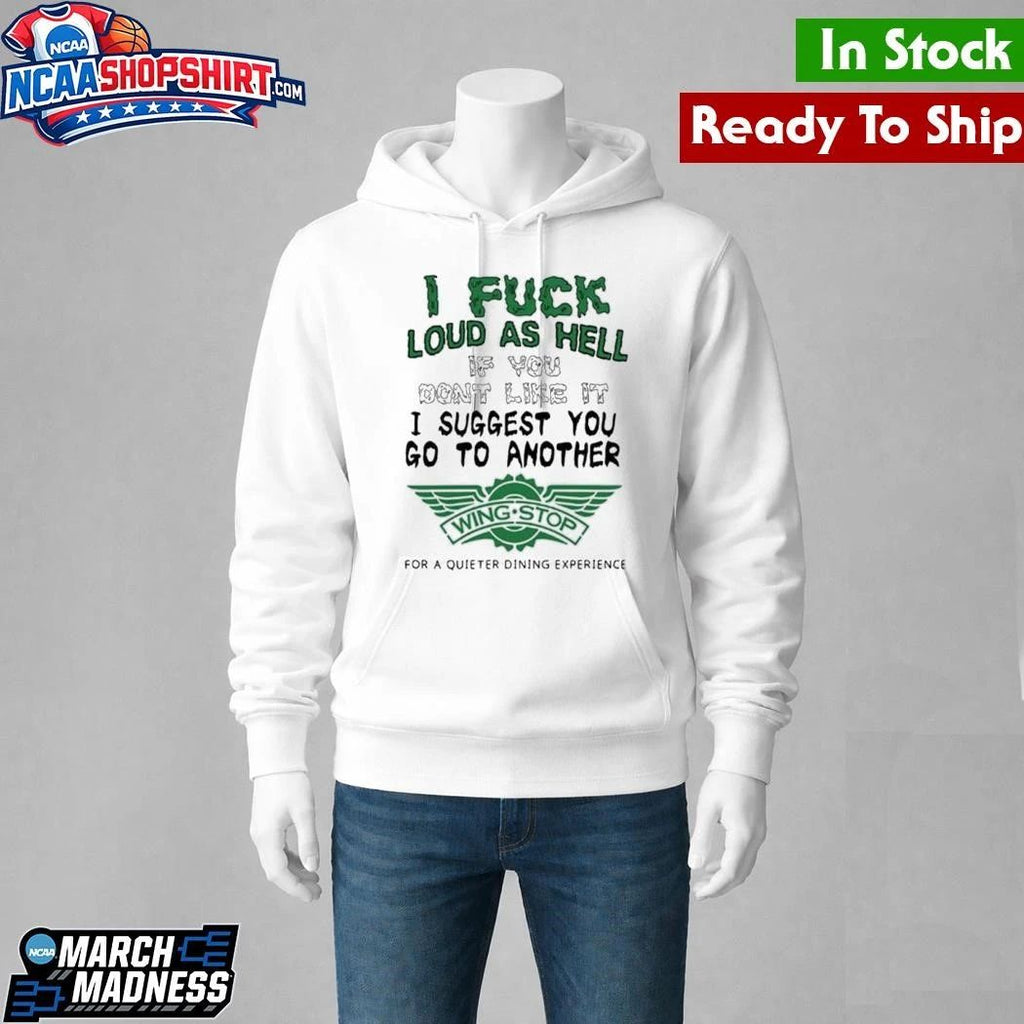 I Fuck Loud As Hell If You Don’t Like It I Suggest You Go To Another Shirt