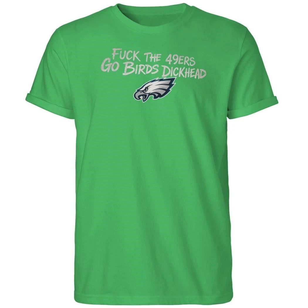Fuck The 49ers Go Birds Dickhead Shirt