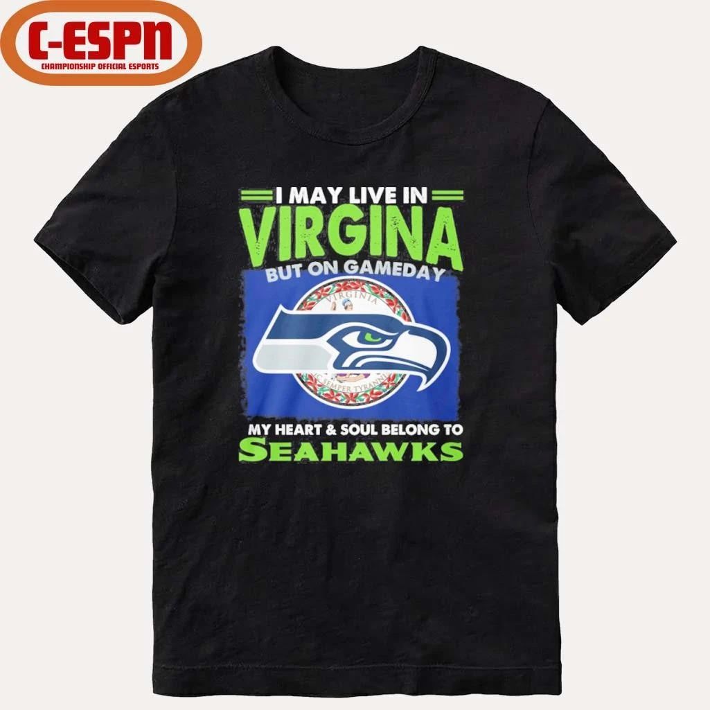 I May Live In Virginia But On Game Day My Heart And Soul Belong To Seattle Seahawks Shirt