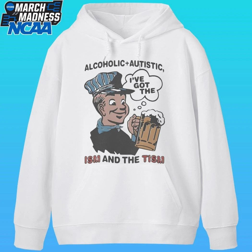 Alcoholic Autistic I’ve Got The Ism And The Tism Shirt