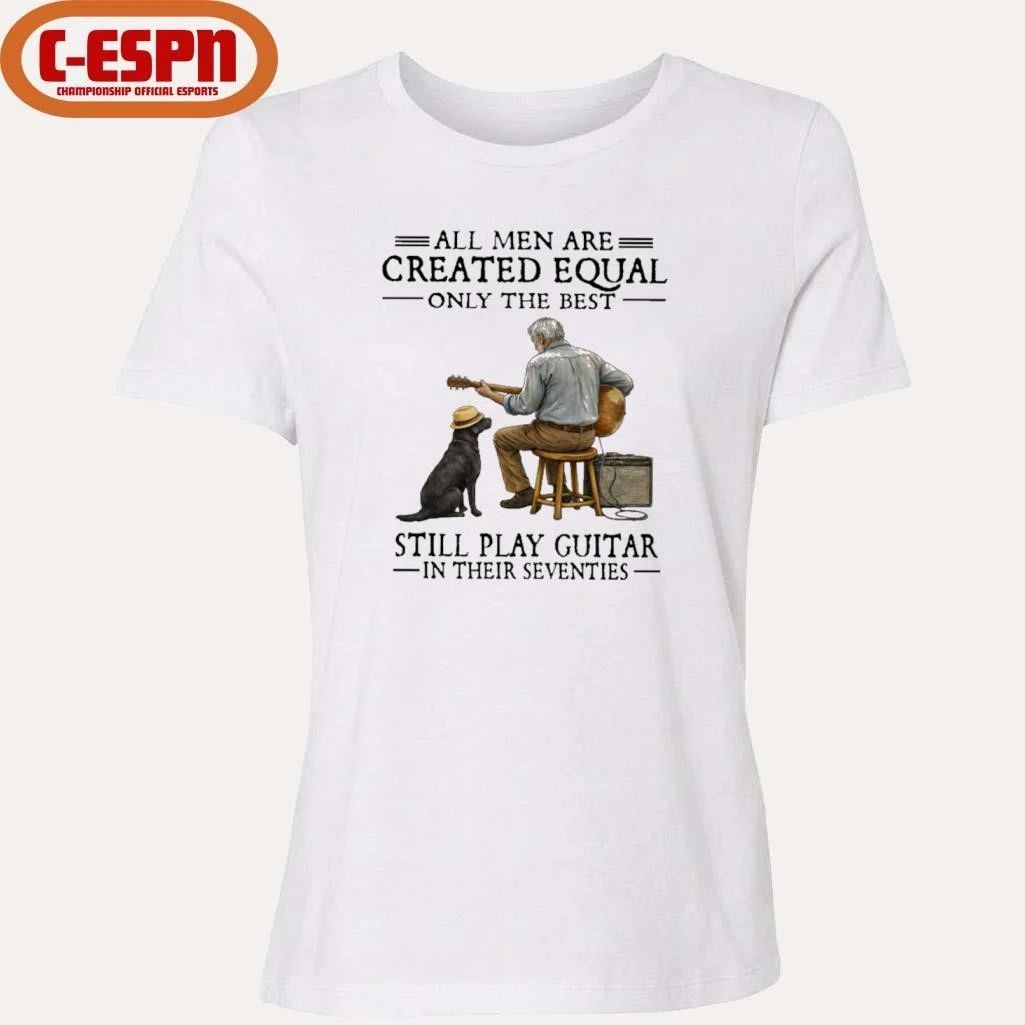 Grandpa And Dog All Men Are Created Equal Only The Best Still Play Guitar In Their Seventies Shirt