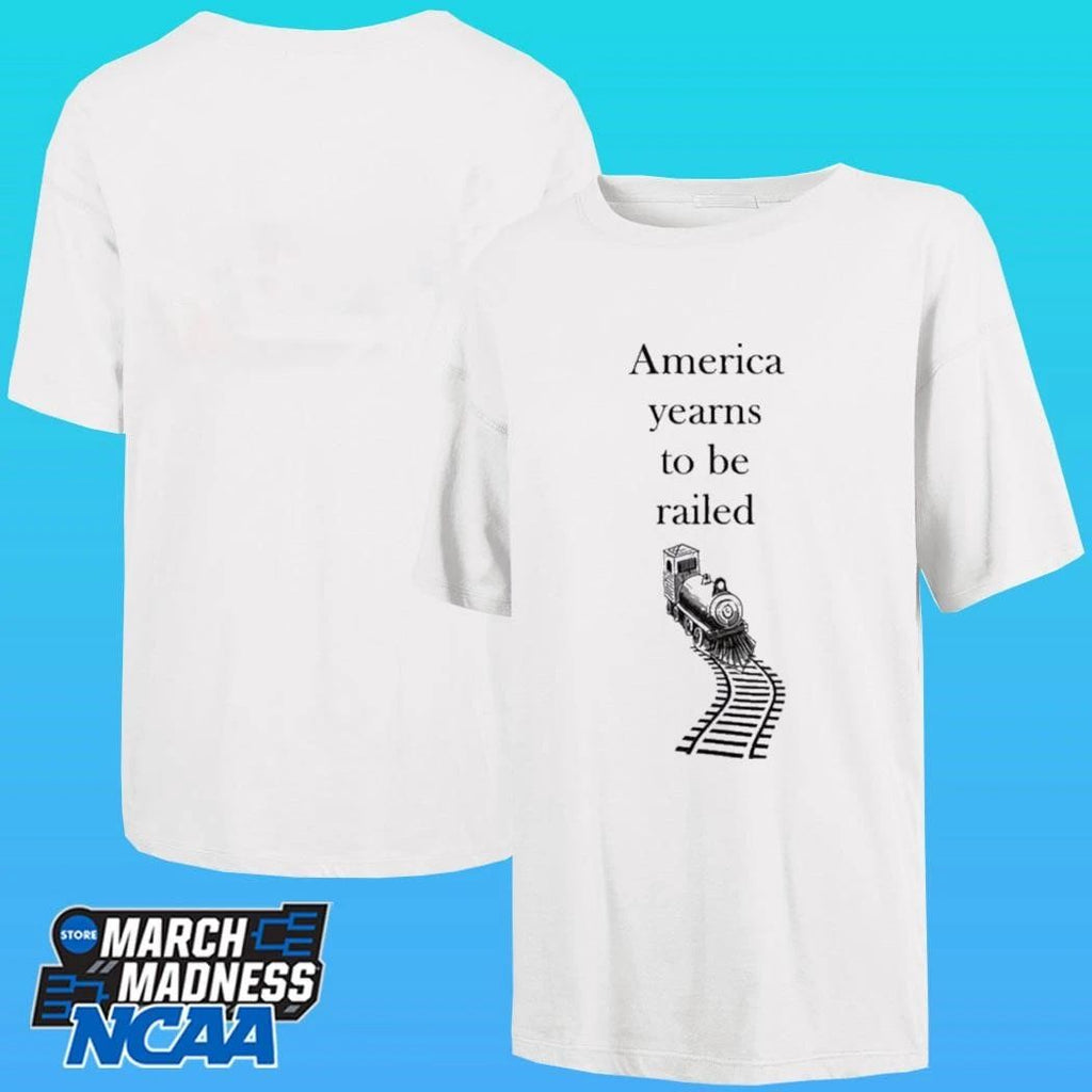 America Yearns To Be Railed Shirt