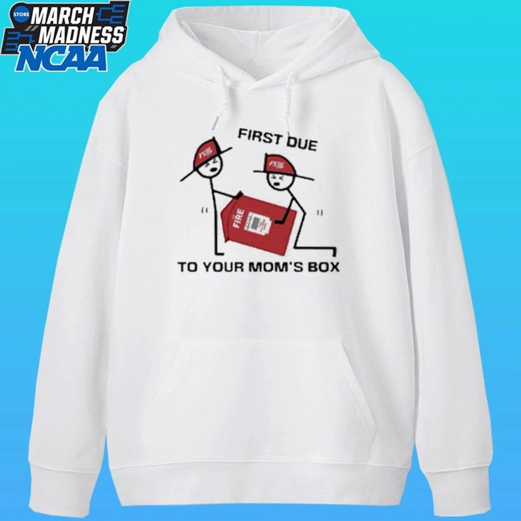 Fire Station First Due To Your Mom Box Shirt