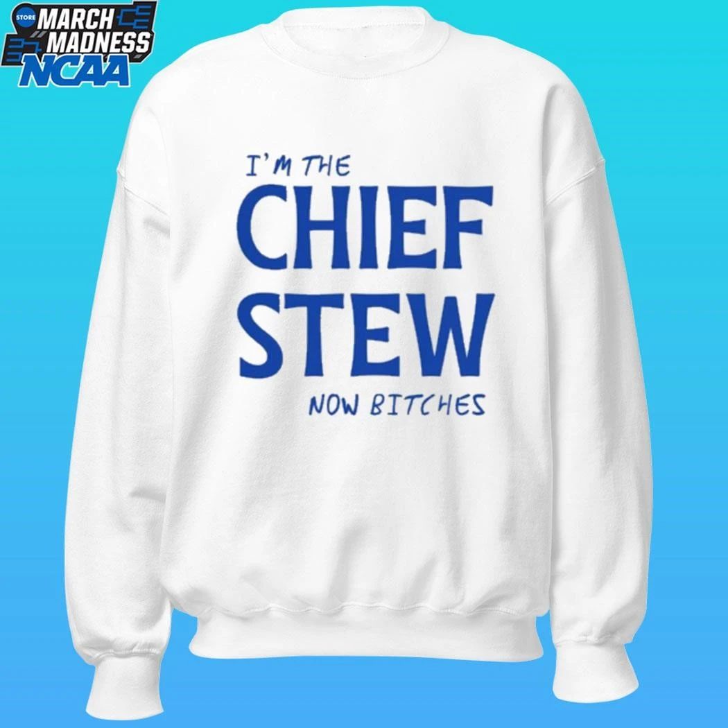 I’m The Chief Now Bitches Shirt