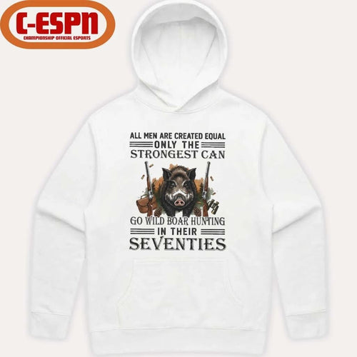 All Men Are Equal Only The Strongest Can Go Wild Boar Hunting In Their Seventies Shirt