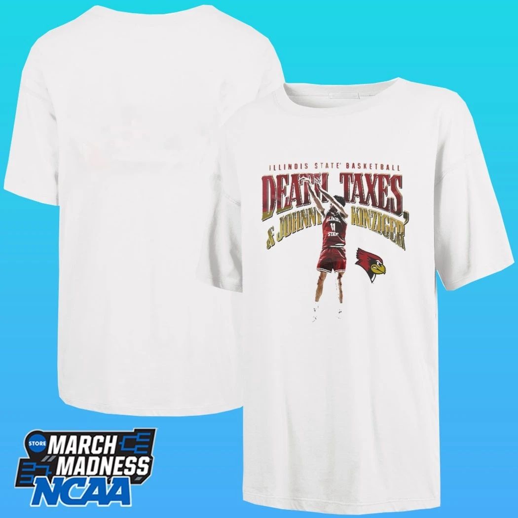 Illinois State Redbirds Men’s Basketball Death Taxes And Johnny Kinziger Shirt