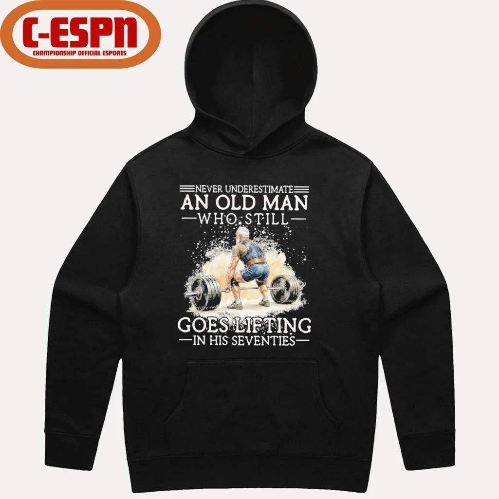 Never Underestimate An Old MAn Who Still Goes Lifting In His Seventies Shirt