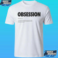 Obsession Definition A Relentless Attachment To An Idea Feeling Or Emotion Often Paired With Mental Strain And Physical Unease Shirt