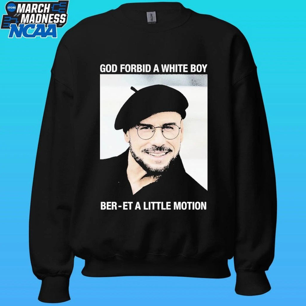 God Forbid A White Boy Ber-et A Little Motion Shirt