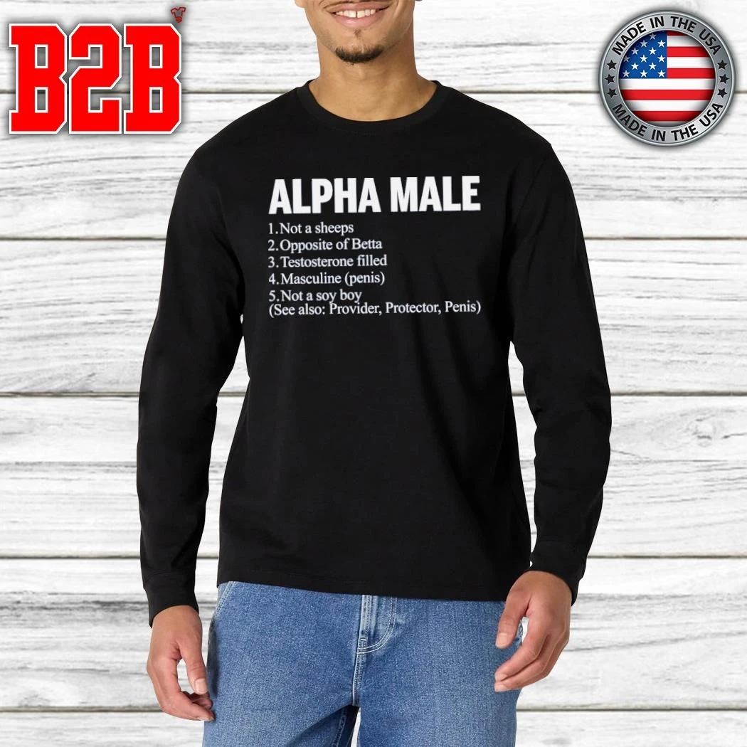 Alpha Male Not A Sheeps Opposite Of Betta Testosterone Filled Masculine Shirt