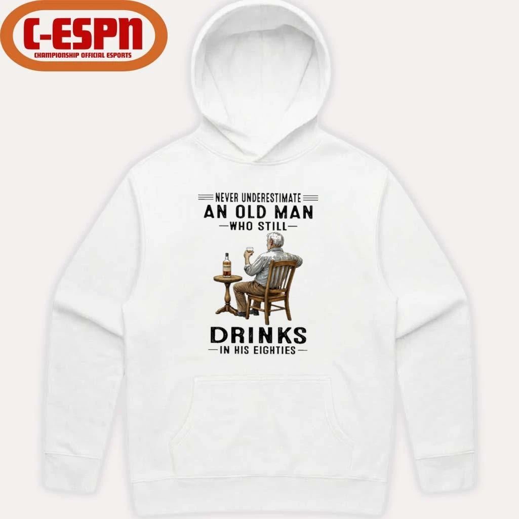Never Underestimate An Old Man Who Still Drink In His Eighties Shirt