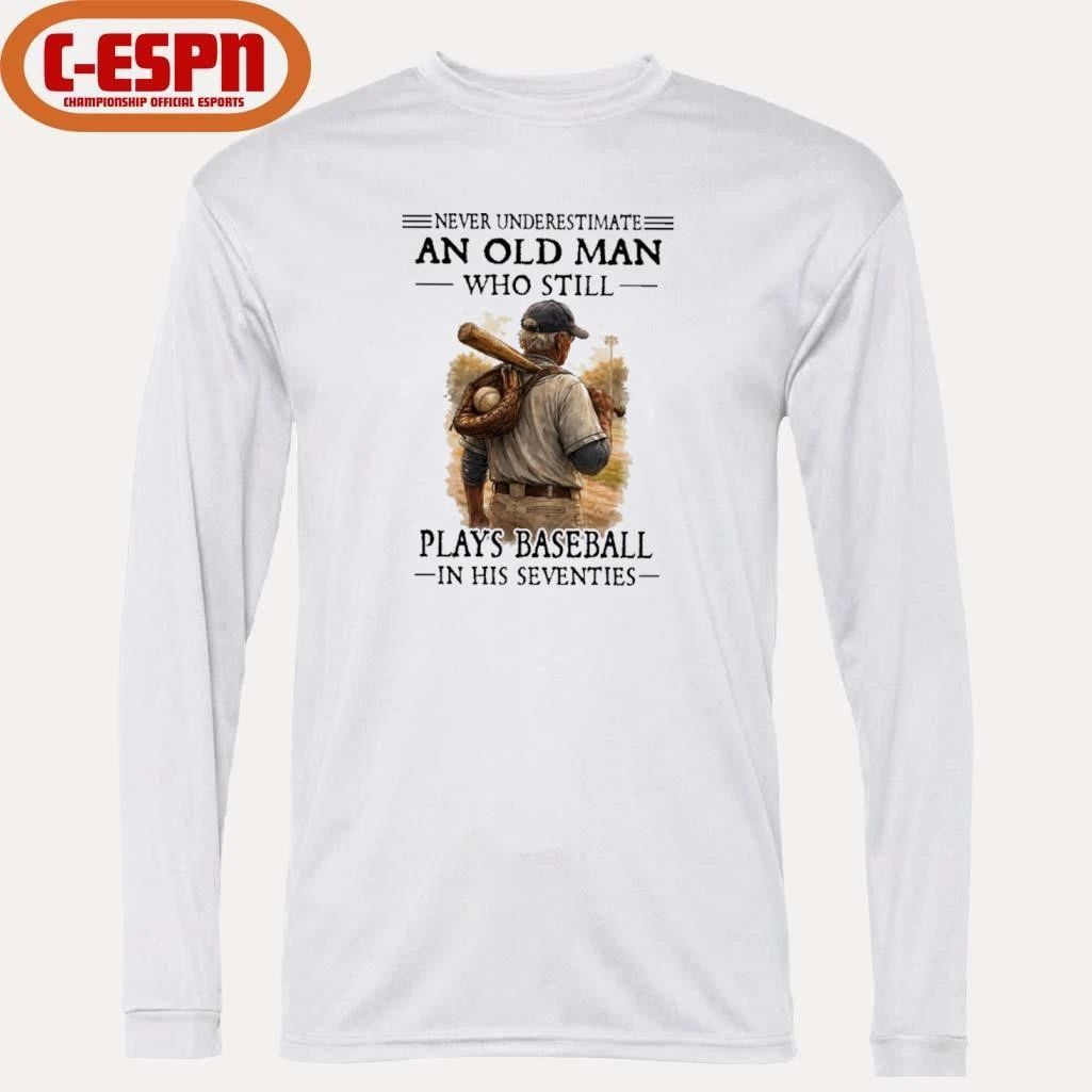 Grandpa Never Underestimate An Old Man Who Still Plays Baseball In His Seventies Shirt