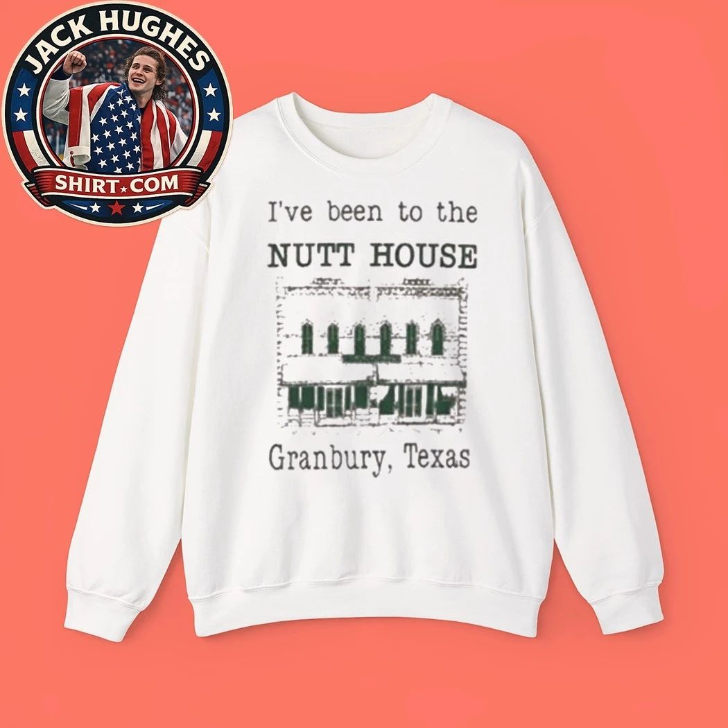 I’ve Been To The Nutt House Granbury Texas Shirt
