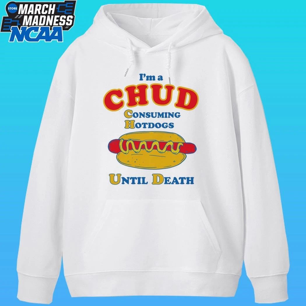 I’m A Chud Consuming Hot Dogs Until Death Shirt