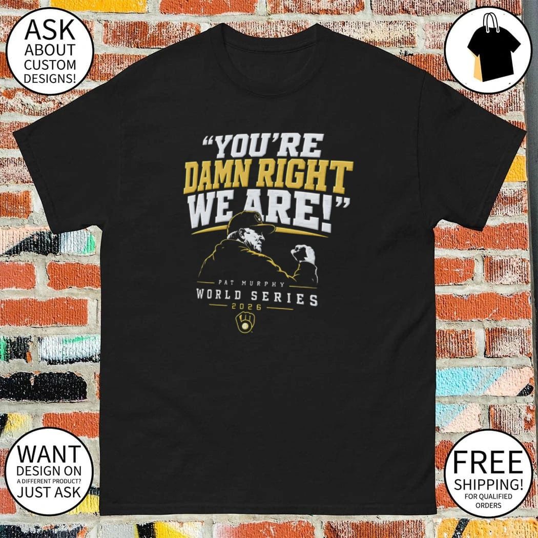 Milwaukee Baseball Pat Murphy You’re damn right we are shirt