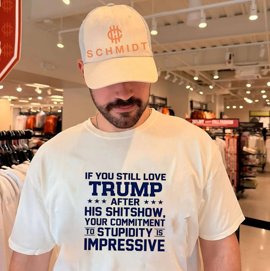 If you still love Trump after his shitshow your commitment shirt