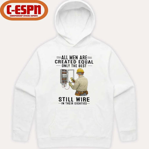 All Men Are Created Equal Only The Best Still Wire In Their Eighties Shirt
