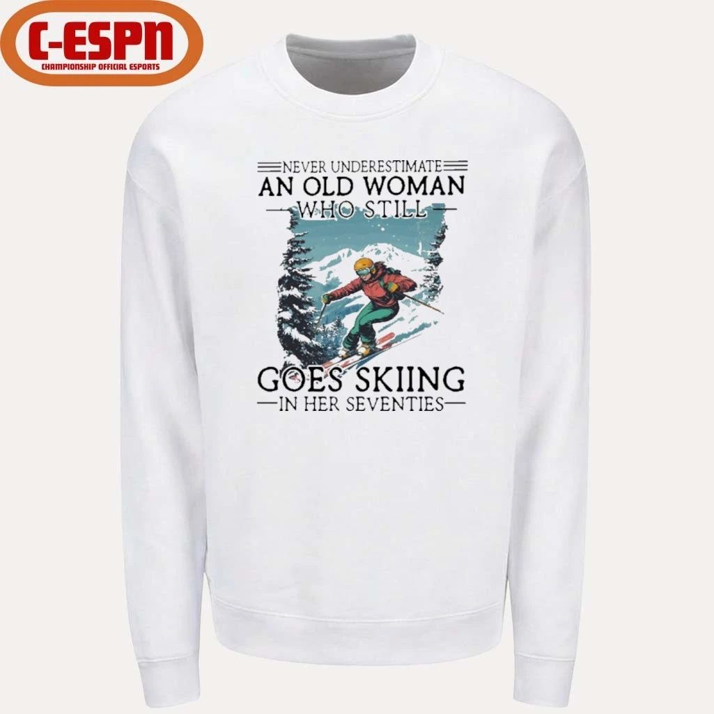 Never Underestimate An Old Woman Who Still Goes Skiing In Her Seventies Shirt