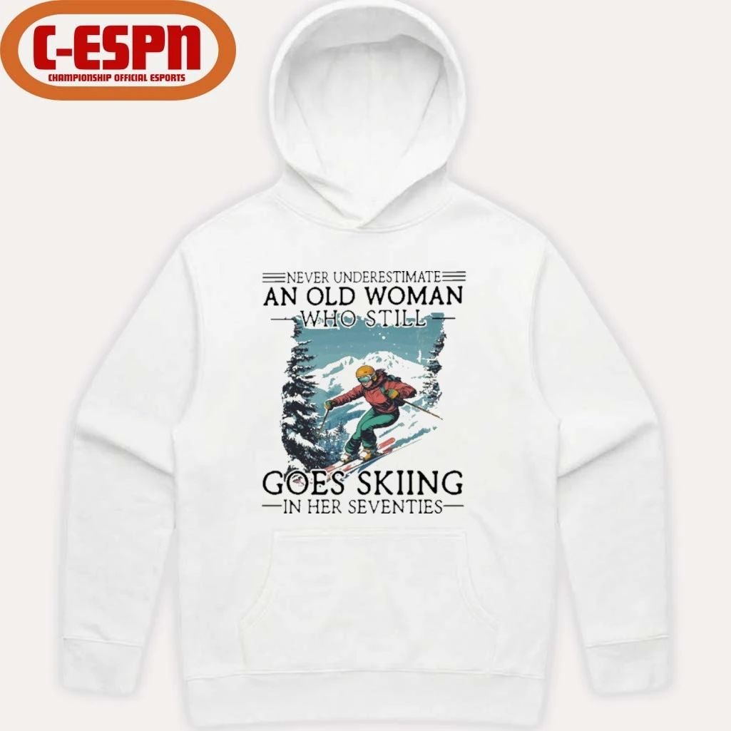 Never Underestimate An Old Woman Who Still Goes Skiing In Her Seventies Shirt