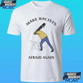 Make Racists Afraid Again Shirt
