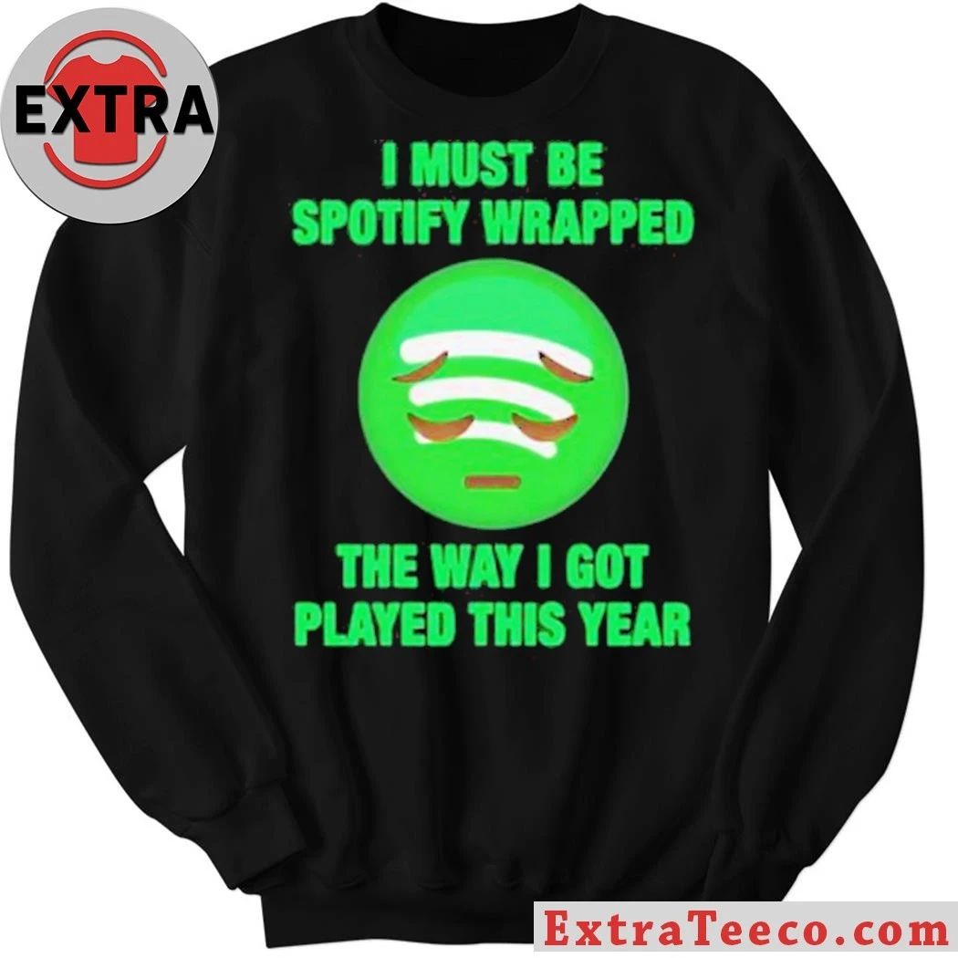I Must Be Wrapped The Way I Got Played This Year New T-Shirt