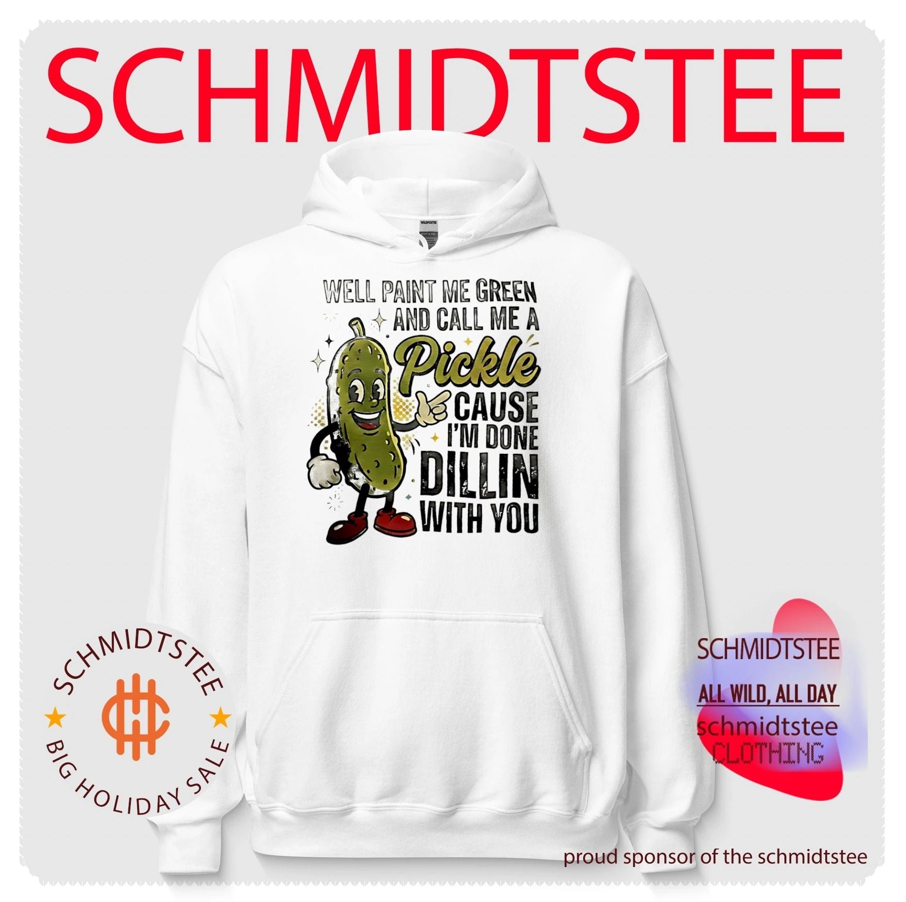Well paint me green and call me pickle cause I’m done dilling with you shirt