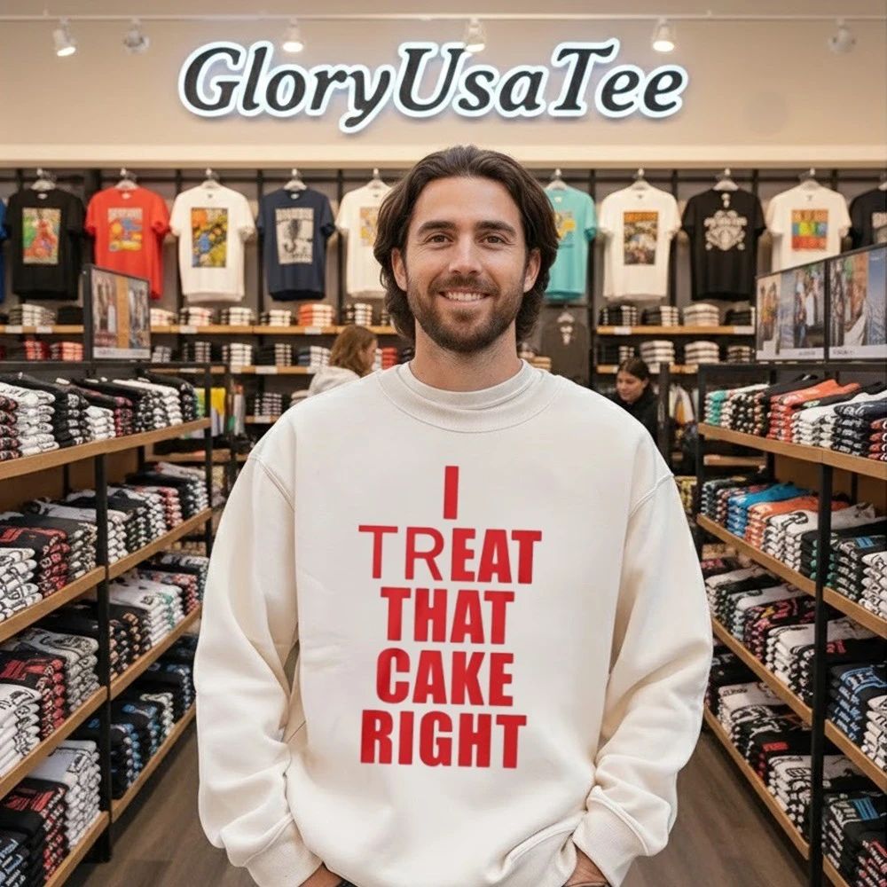 I Treat That Cake Right Shirt
