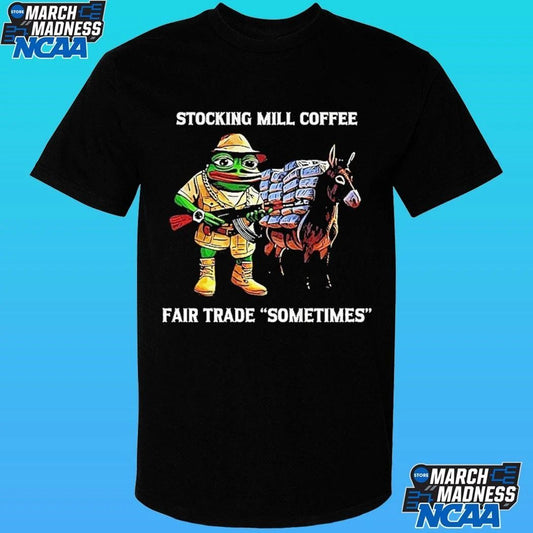 Pepe The Frog Stocking Mill Coffee Fair Trade Sometimes Meme Shirt