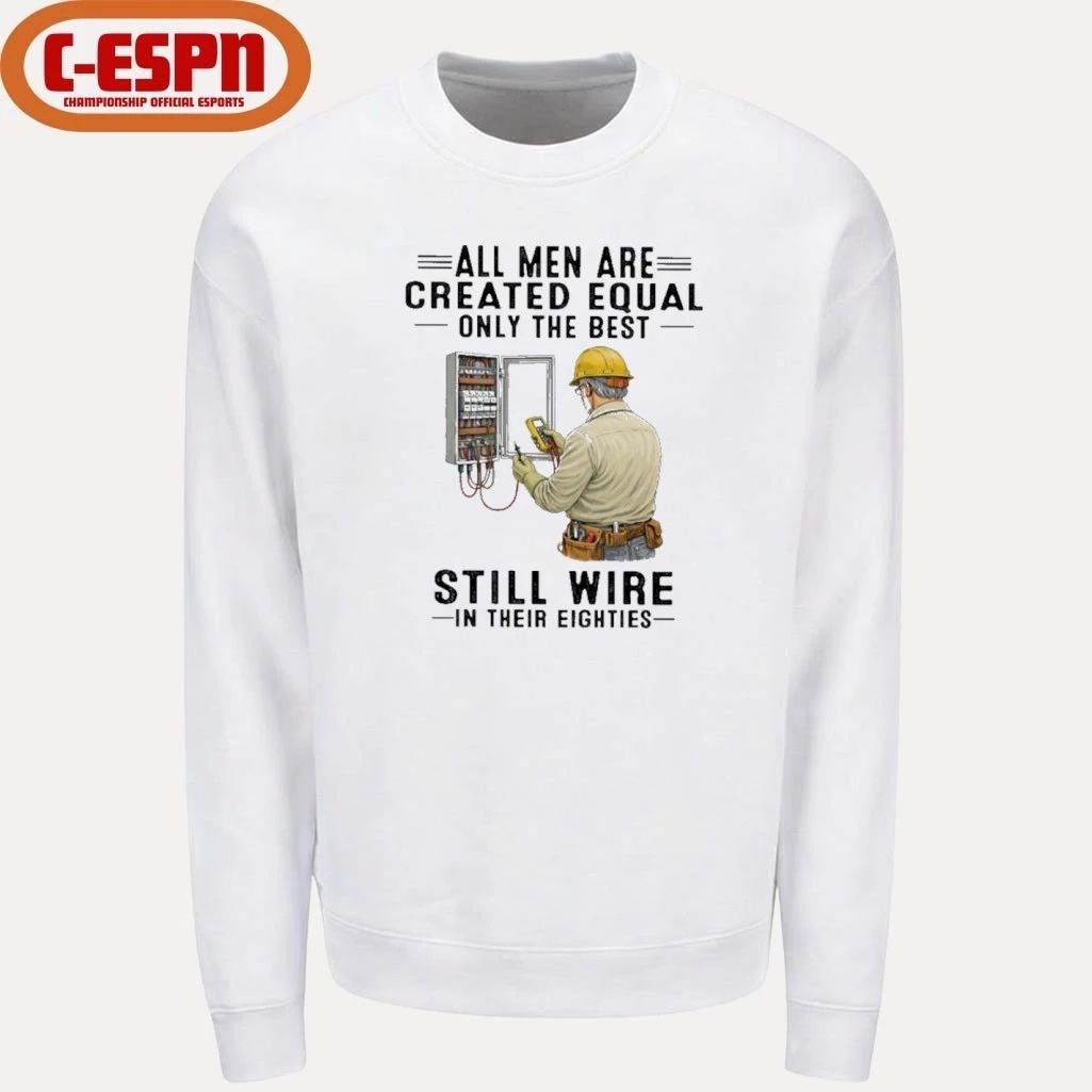 All Men Are Created Equal Only The Best Still Wire In Their Eighties Shirt