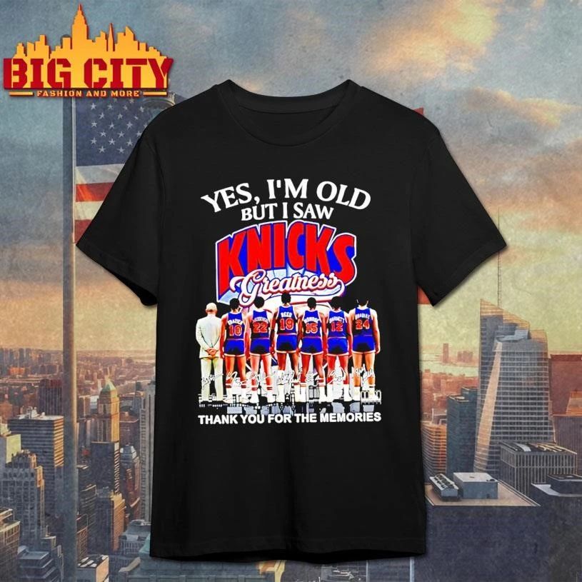 Yes Im Old But I Saw Knicks Greatness Thank You For The Memories Signatures Shirt