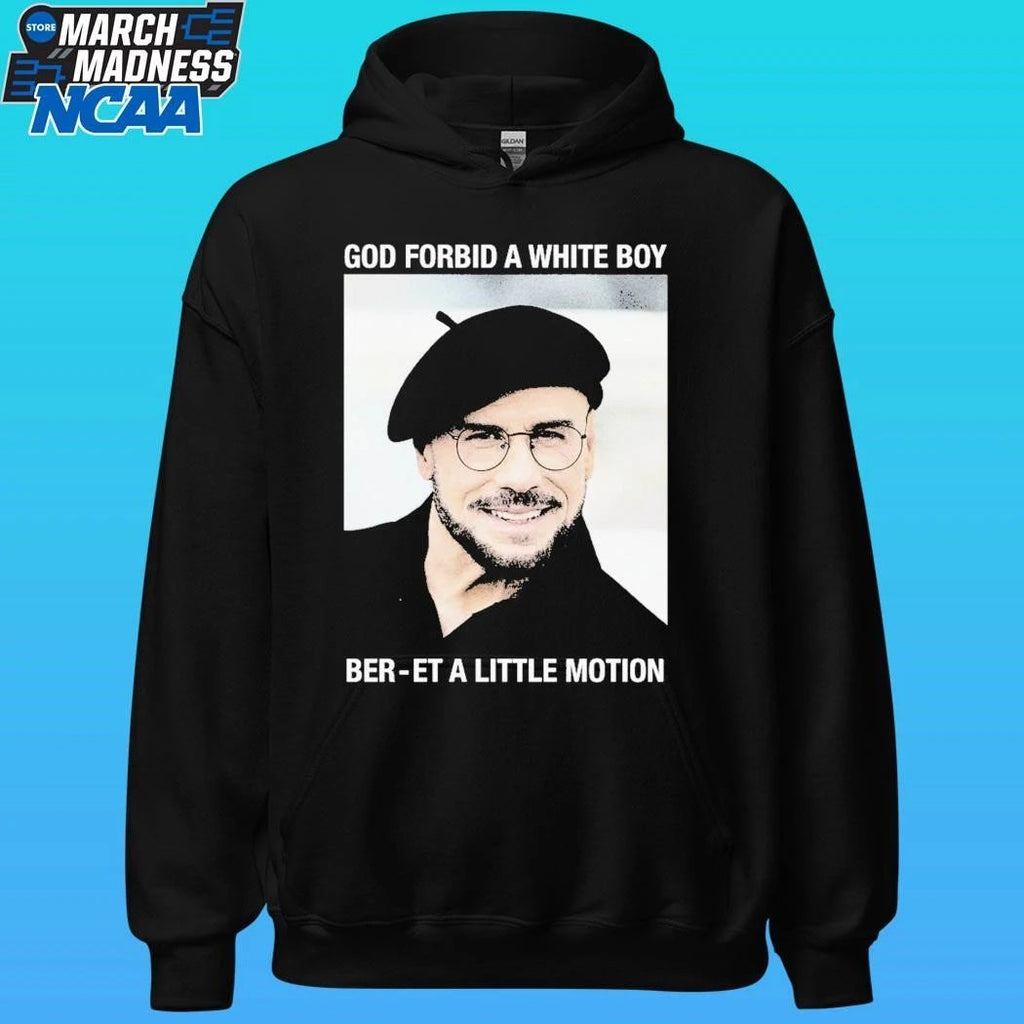 God Forbid A White Boy Ber-et A Little Motion Shirt
