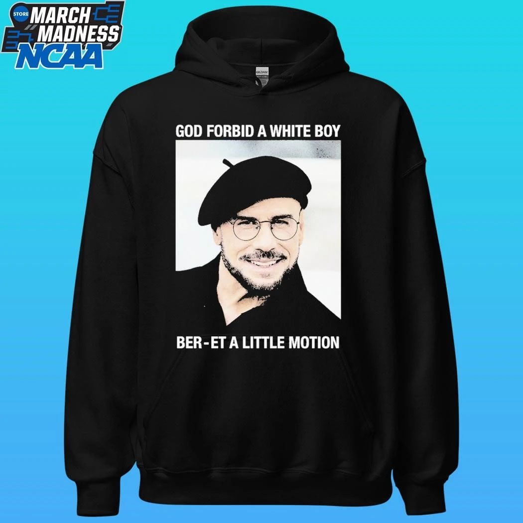 God Forbid A White Boy Ber-et A Little Motion Shirt