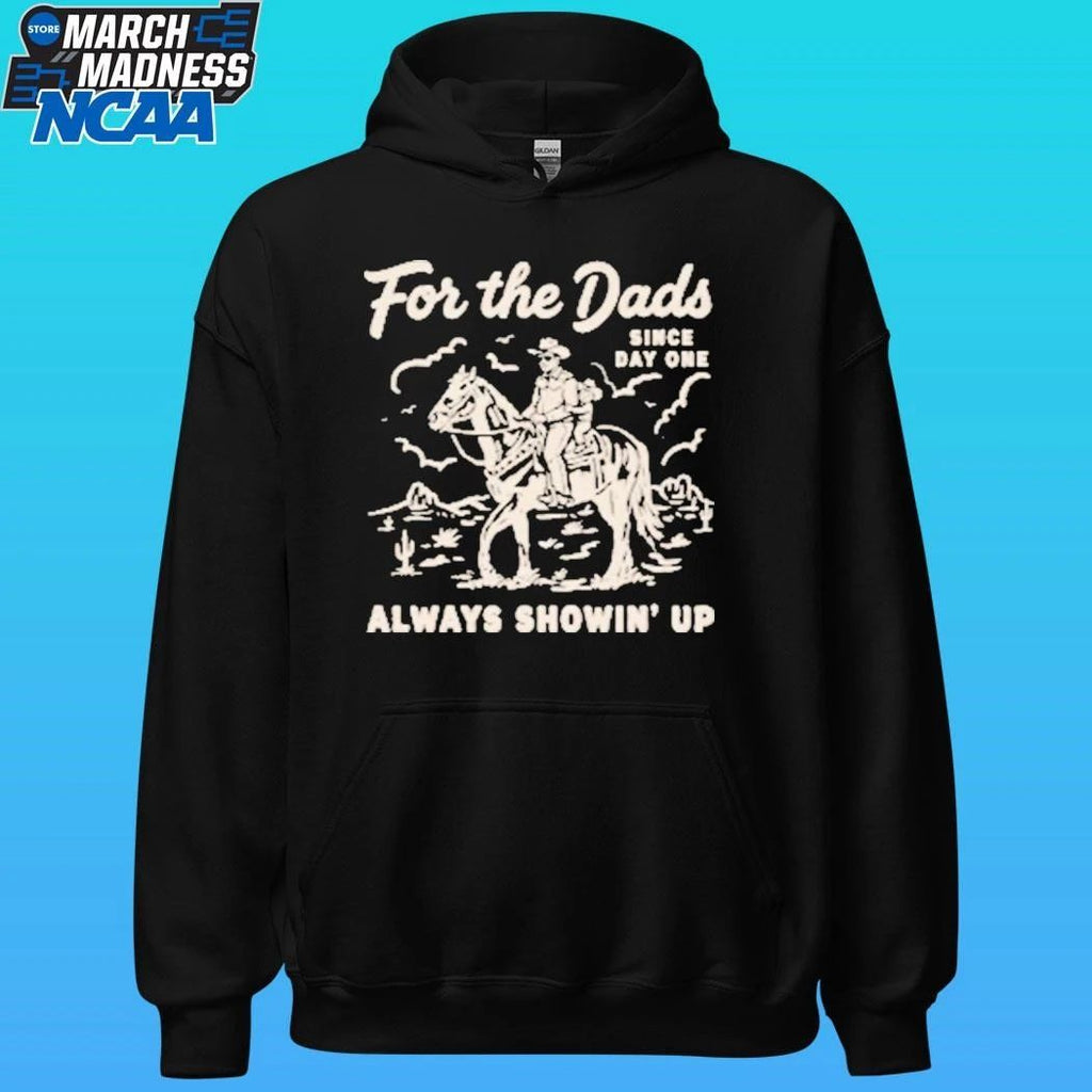 For The Dad Always Showing’ Since Day One Shirt