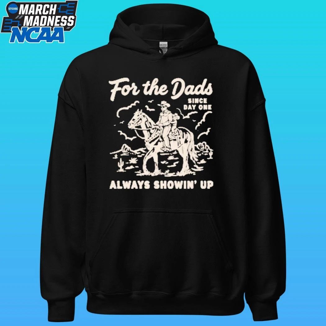 For The Dad Always Showing’ Since Day One Shirt