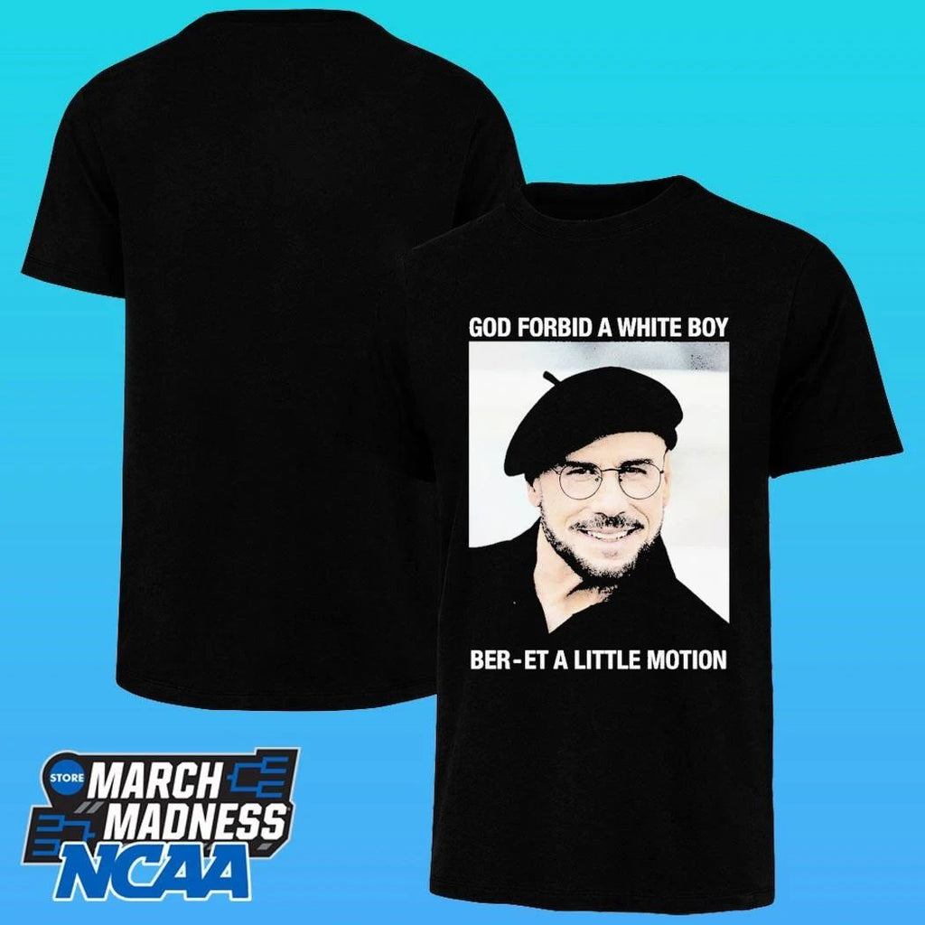 God Forbid A White Boy Ber-et A Little Motion Shirt
