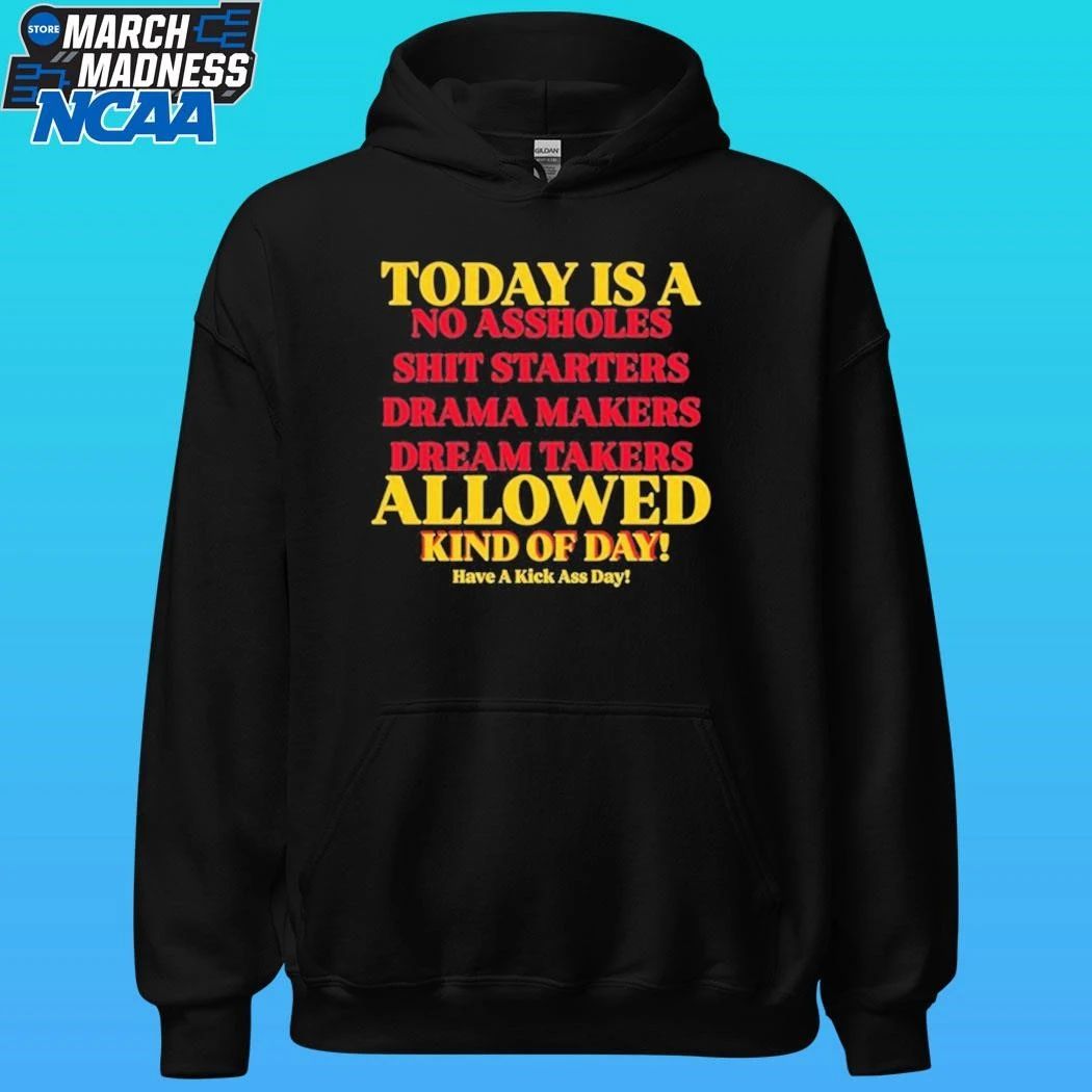 Today Is A No Assholes Shit Starters Drama Makers Dream Takers Allowed Kind Of Day Shirt
