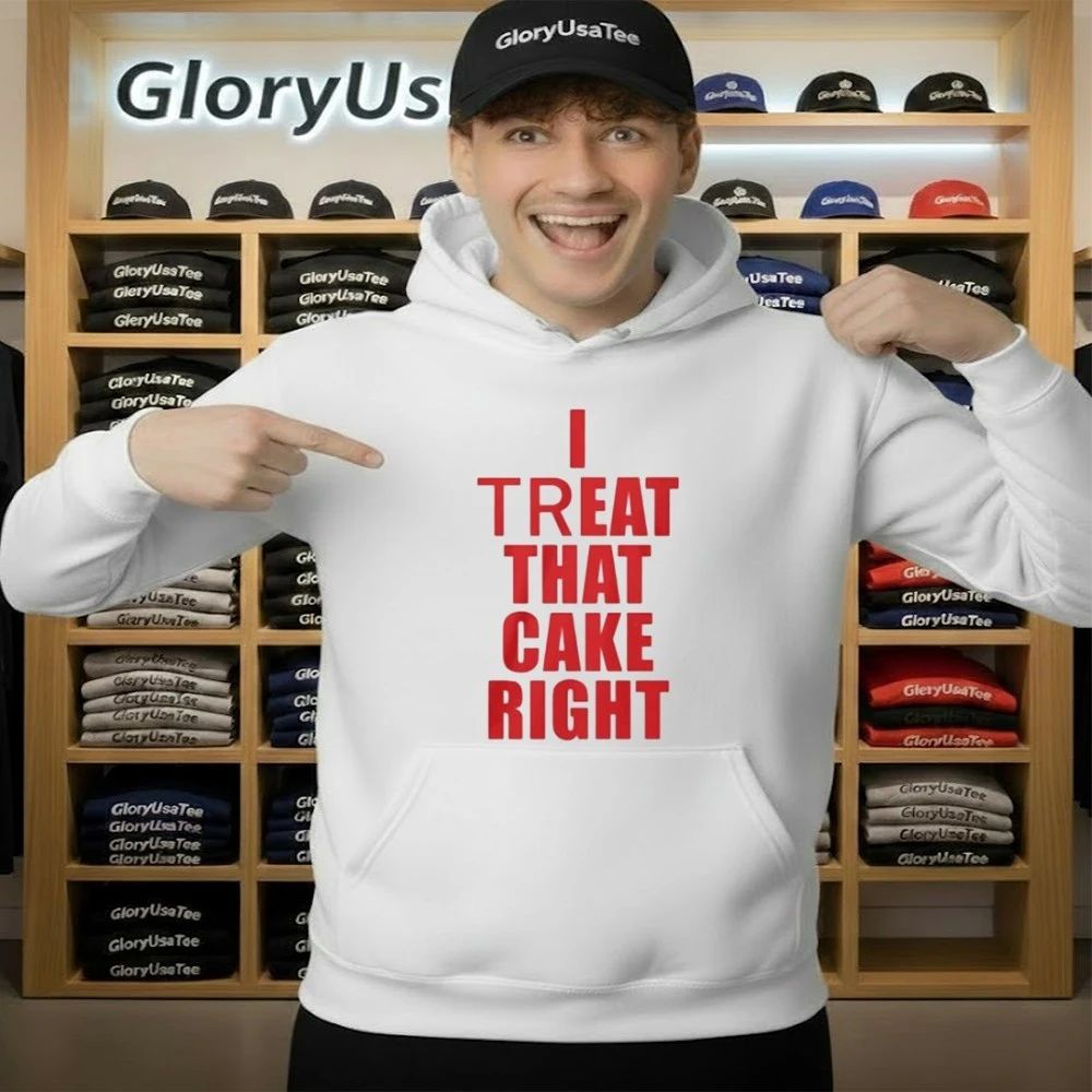 I Treat That Cake Right Shirt