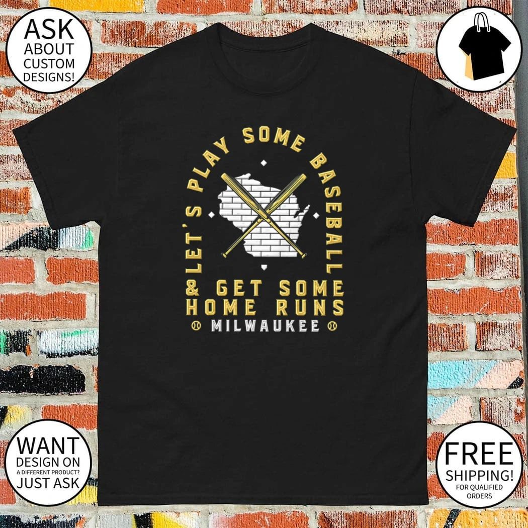 Milwaukee Brewers let’s play some baseball get some home runs shirt
