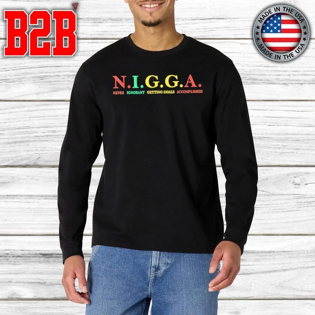 N.I.G.G.A Never Ignorant Getting Goals Accomplished Shirt